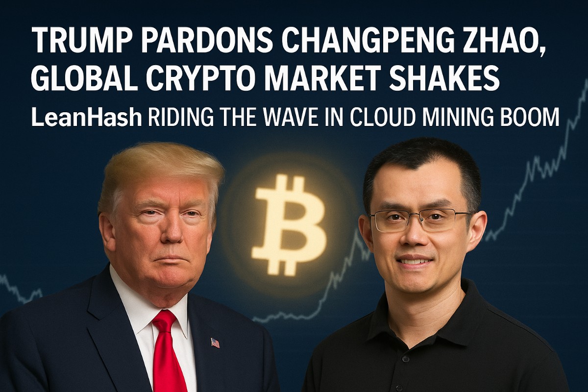 Trump indulta a CZ y sacude el mercado cripto: LeanHash impulsa la nueva ola de minería en la nube